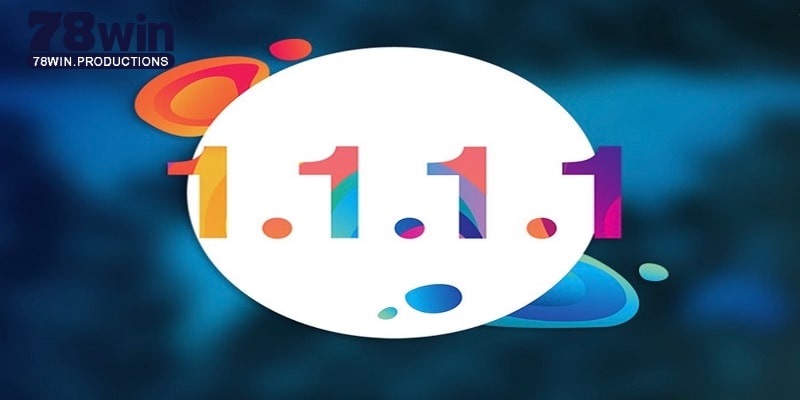 1.1.1.1 Là Gì? Giải Pháp Tối Ưu Hoá Mạng Cùng Nhà Cái 78WIN 3 1.1.1.1