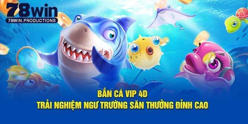 Bắn Cá Vip 4d - Giải Trí Đổi Thưởng Dẫn Đầu Xu Hướng 2 Bắn cá vip 4d