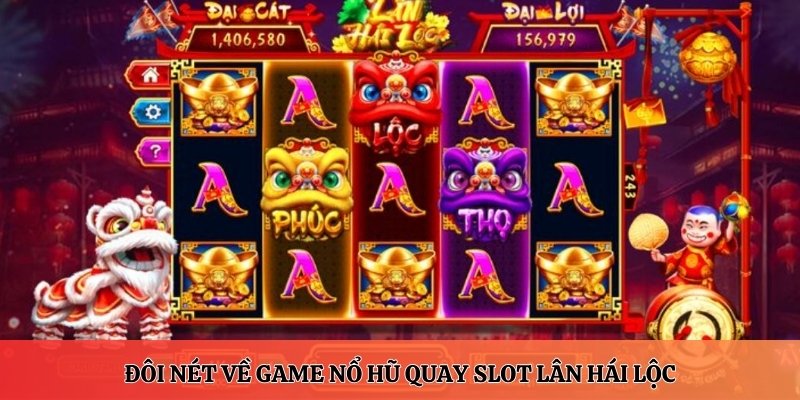 Quay slot Lân Hái Lộc - Cẩm nang hướng dẫn tân thủ 2025 5 Đôi nét về game nổ hũ quay slot Lân Hái Lộc